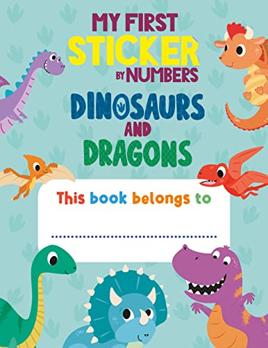 My First Sticker By Numbers: Dinosaurs and Dragons: Awesome Activity Book with 500+ Big Stickers for Toddlers and Preschoolers!